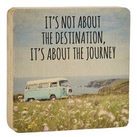 'It's not about the destination it's About The Journey' Wooden Block