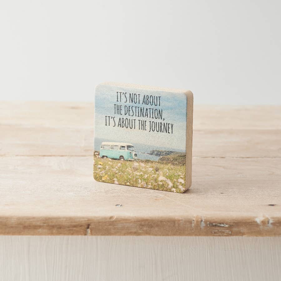 'It's not about the destination it's About The Journey' Wooden Block