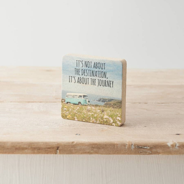 'It's not about the destination it's About The Journey' Wooden Block