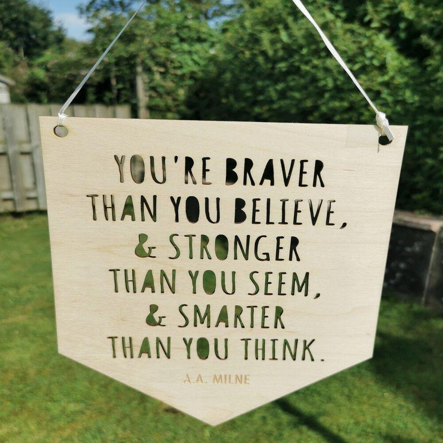 Decor You are braver A.A Milne wooden laser cut banner sign Birch & Tides
